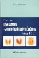Điều trị bệnh Basedow và ung thư tuyến giáp thể biệt hóa bằng I-131